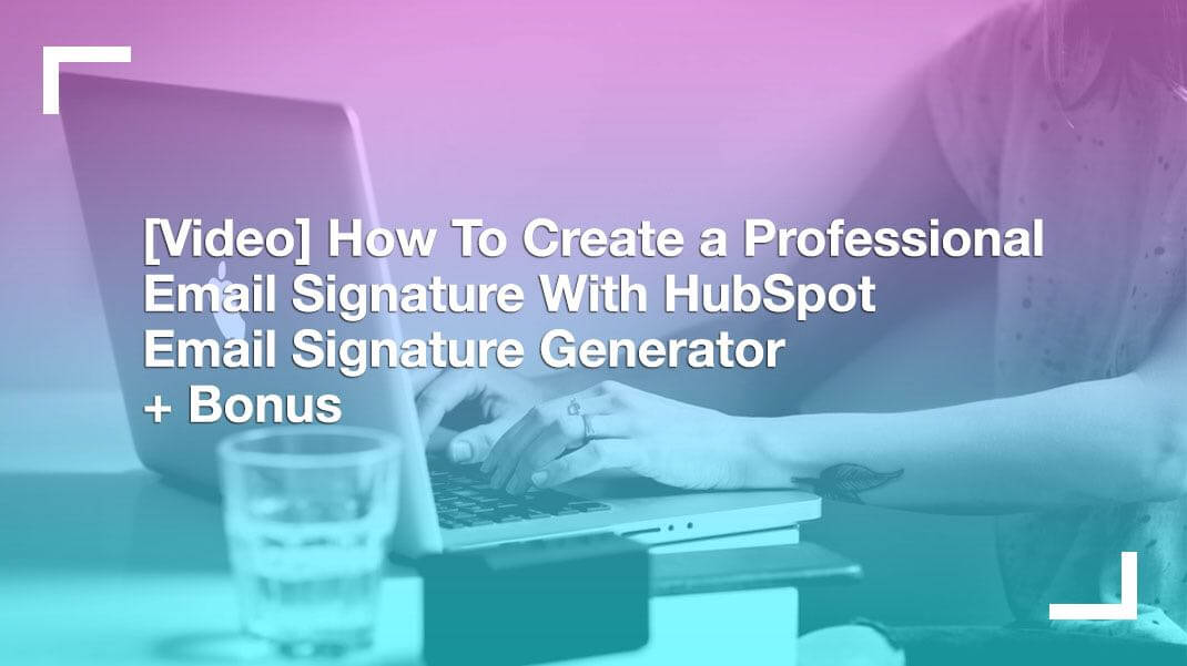 How To Create A Professional Email Signature With Hubspot